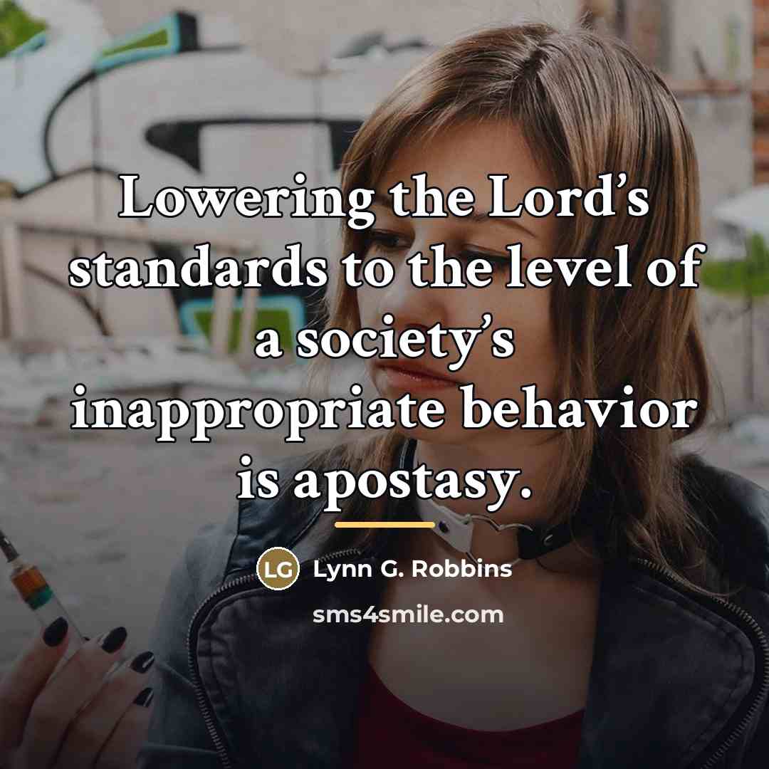 “Lowering the Lord’s standards to the level of a society’s…” quote by Lynn G. Robbins