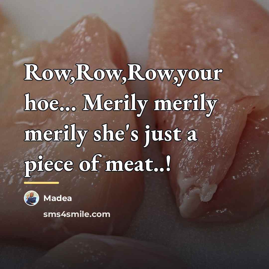 “Row,Row,Row,your hoe... Merily merily merily she's just a piece of…” quote by Madea