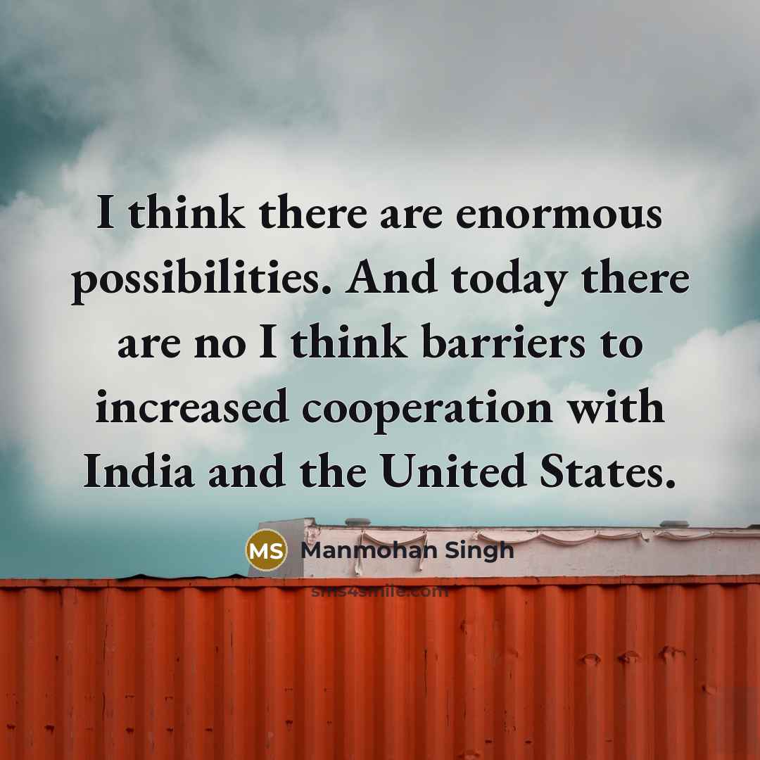 “I think there are enormous possibilities. And today there are…” quote by Manmohan Singh