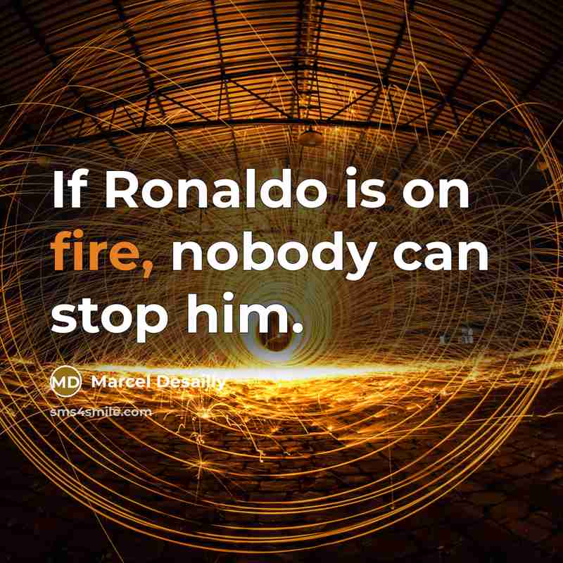 “If Ronaldo is on fire, nobody can stop him.…” quote by Marcel Desailly