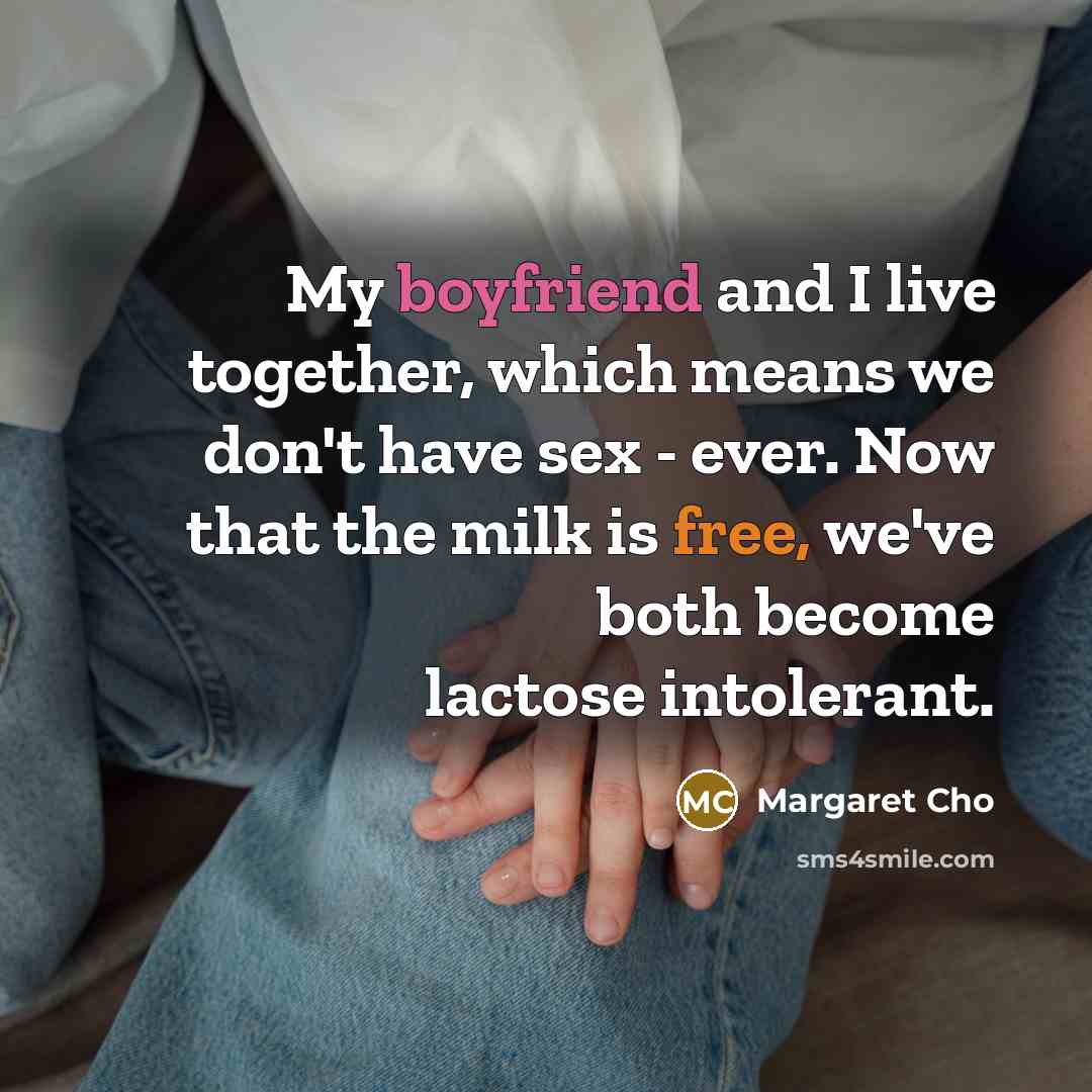 “My boyfriend and I live together, which means we don't…” quote by Margaret Cho