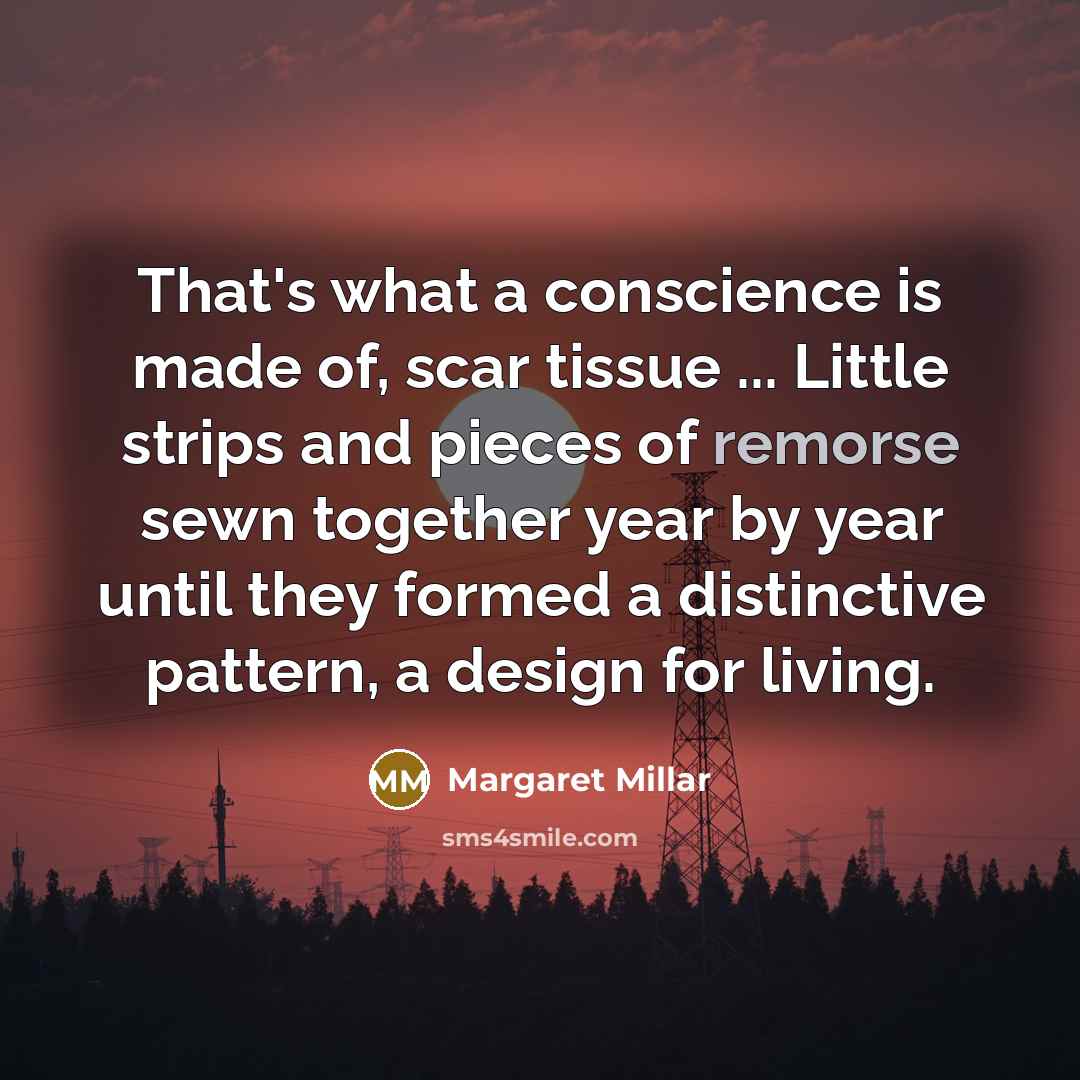 “That's what a conscience is made of, scar tissue ...…” quote by Margaret Millar