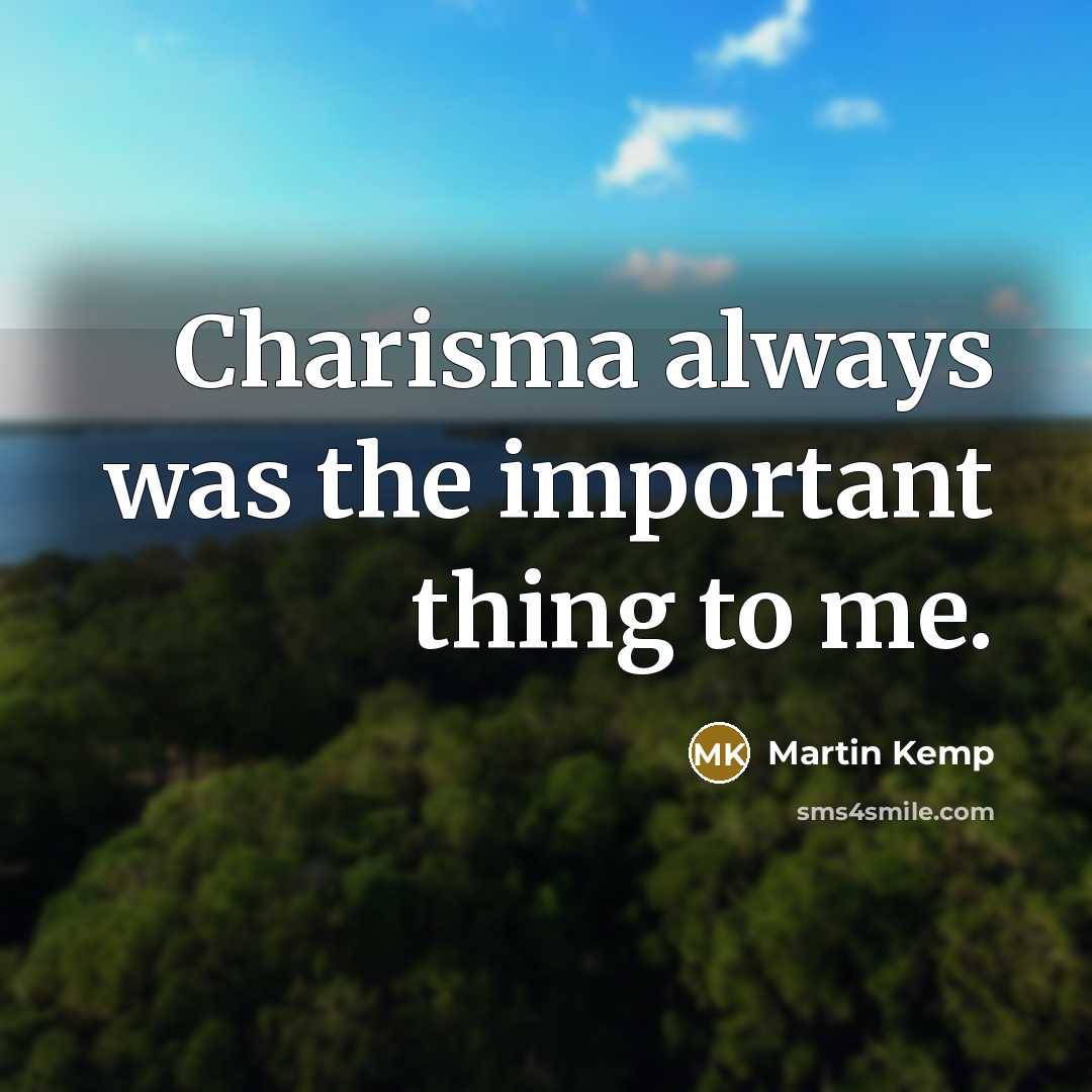 “Charisma always was the important thing to me.…” quote by Martin Kemp