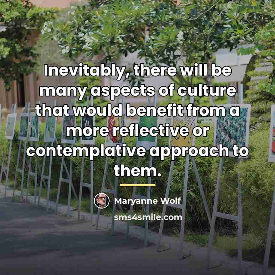 “Inevitably, there will be many aspects of culture that would…” quote by Maryanne Wolf