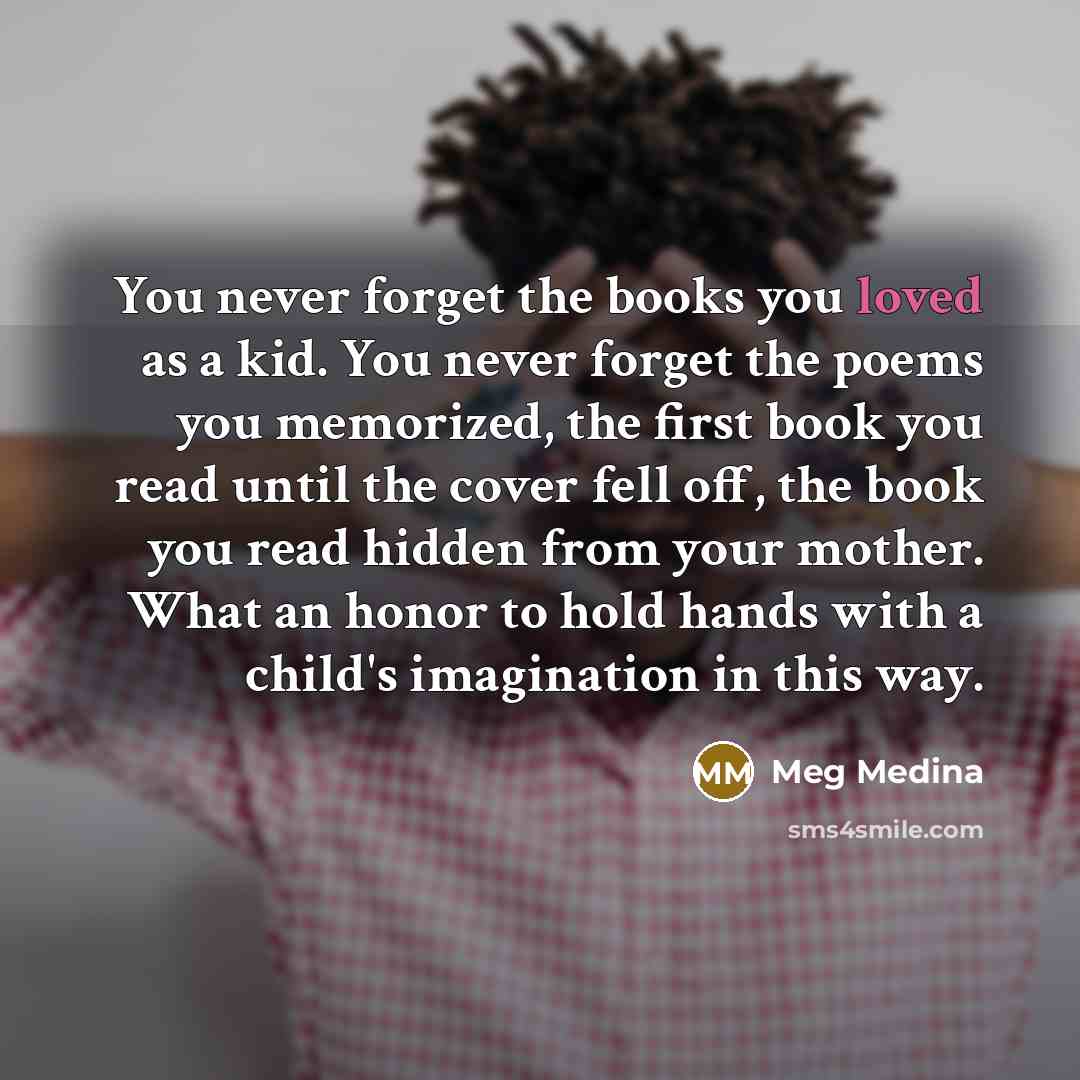 “You never forget the books you loved as a kid.…” quote by Meg Medina