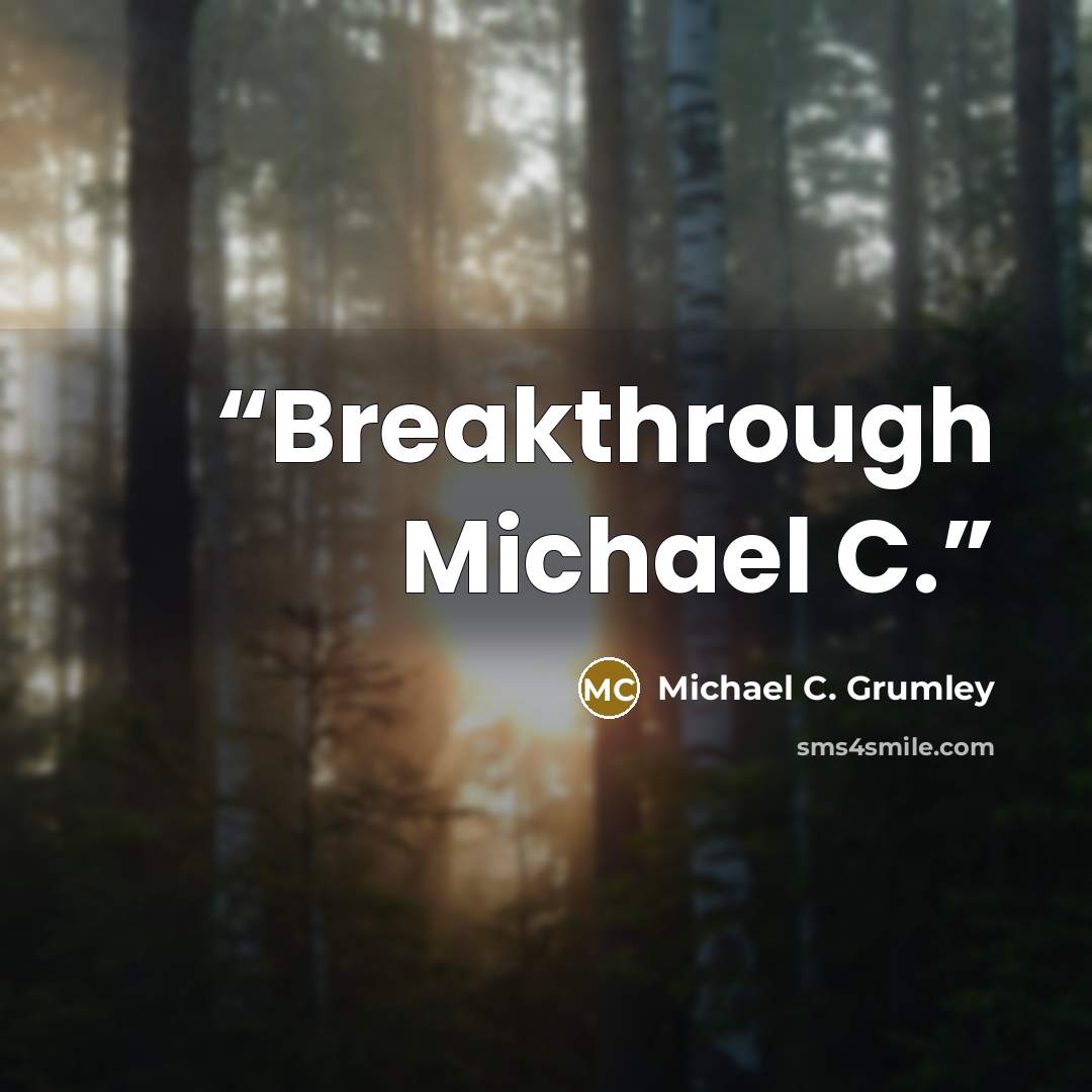 “Breakthrough Michael C.” quote by Michael C. Grumley