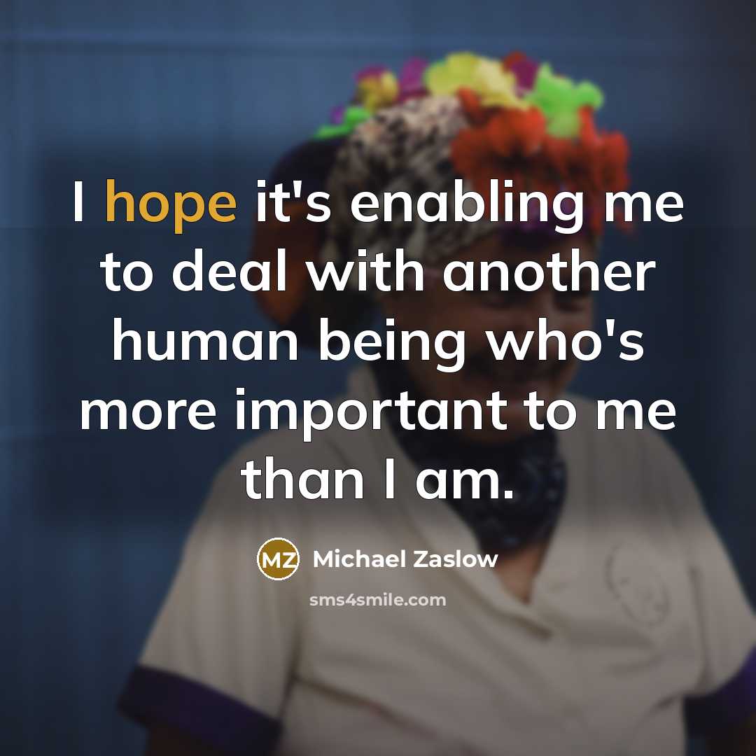 “I hope it's enabling me to deal with another human…” quote by Michael Zaslow