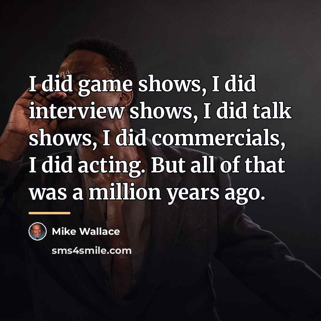 “I did game shows, I did interview shows, I did…” quote by Mike Wallace