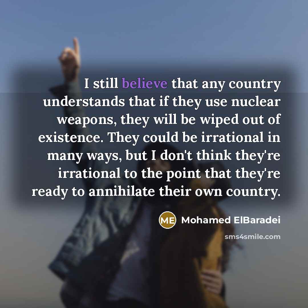 “I still believe that any country understands that if they…” quote by Mohamed ElBaradei