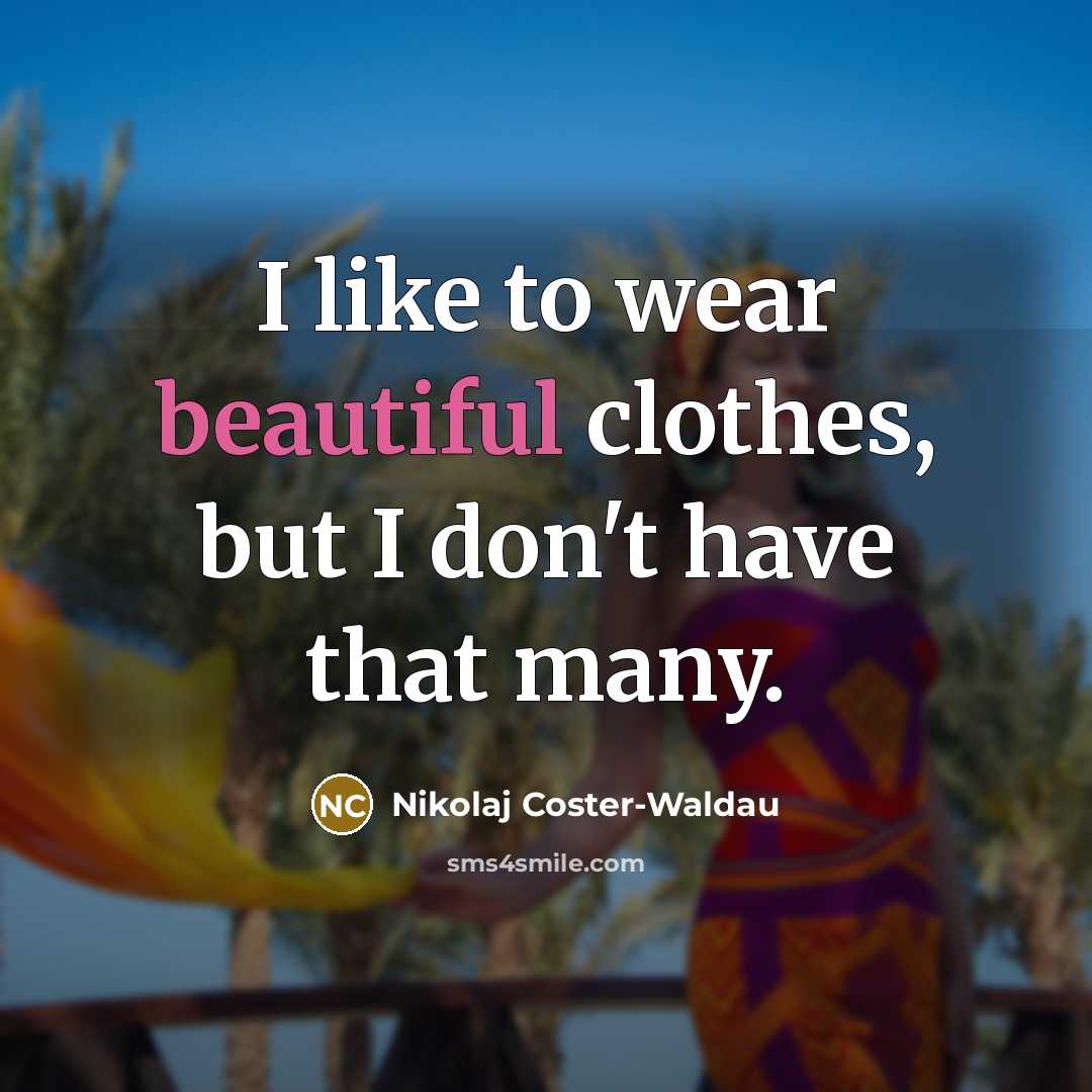 “I like to wear beautiful clothes, but I don't have…” quote by Nikolaj Coster-Waldau