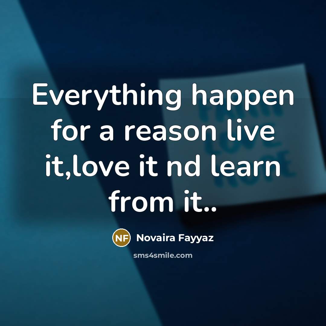 “Everything happen for a reason live it,love it nd learn…” quote by Novaira Fayyaz