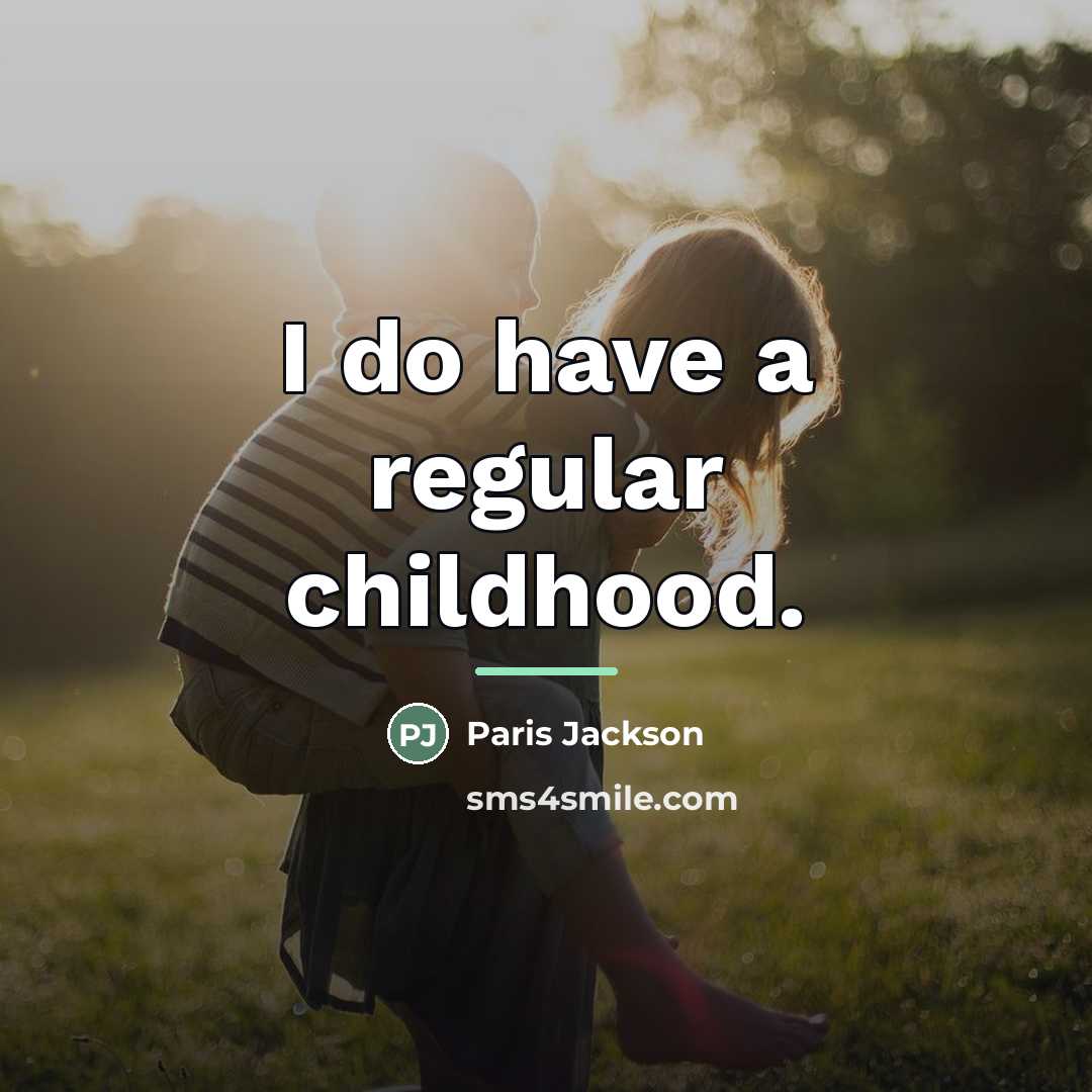 “I do have a regular childhood.…” quote by Paris Jackson