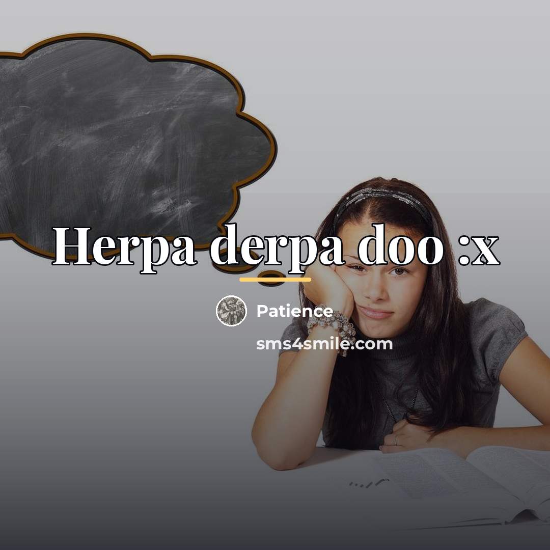 “Herpa derpa doo :x…” quote by Patience