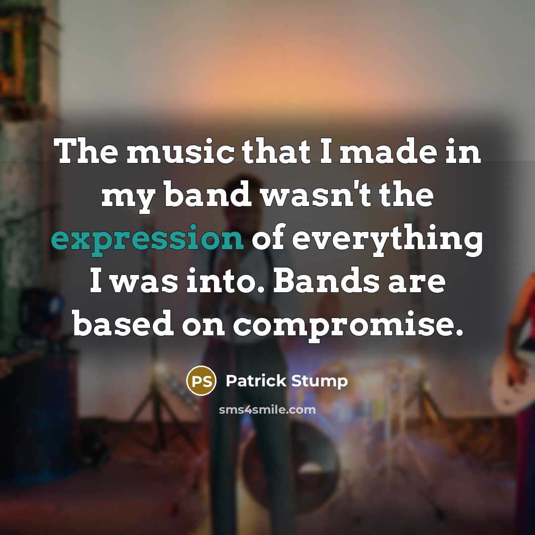 “The music that I made in my band wasn't the…” quote by Patrick Stump