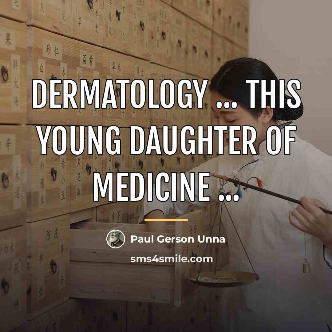 “Dermatology ... this young daughter of medicine ...…” quote by Paul Gerson Unna