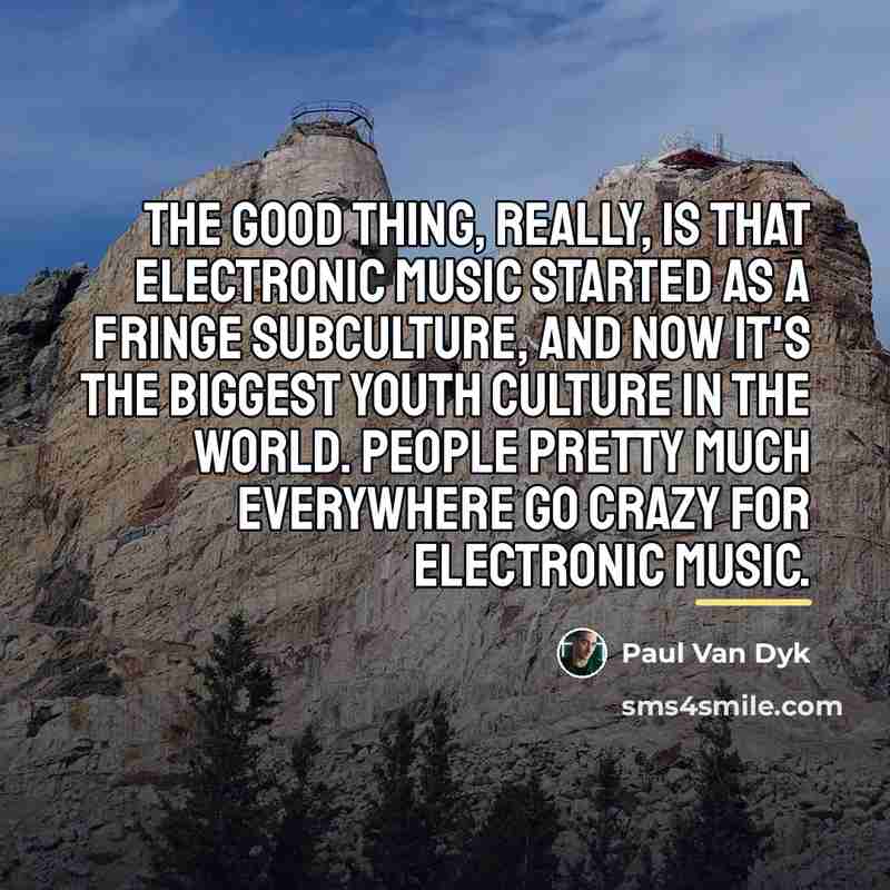 “The good thing, really, is that electronic music started as…” quote by Paul van Dyk