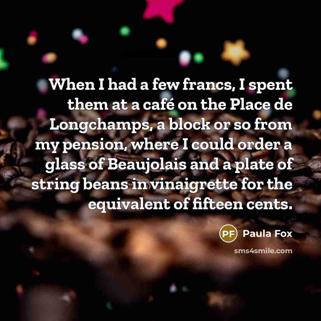 “When I had a few francs, I spent them at…” quote by Paula Fox