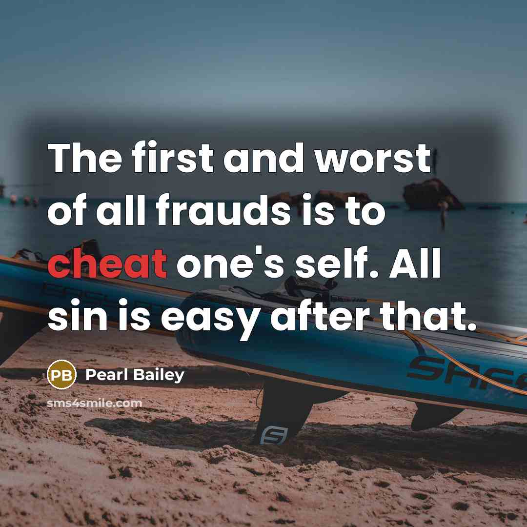 “The first and worst of all frauds is to cheat…” quote by Pearl Bailey