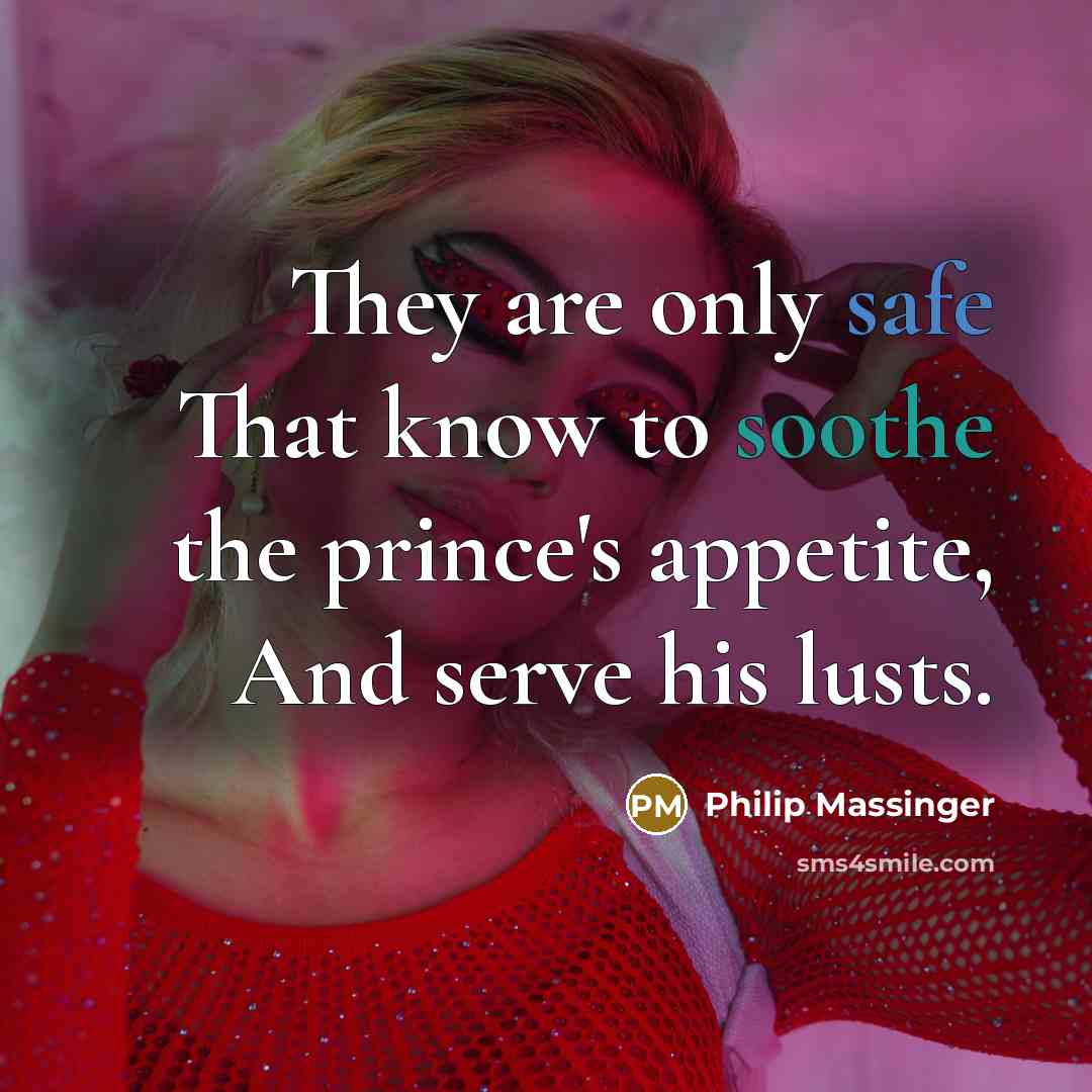 “They are only safe That know to soothe the prince's…” quote by Philip Massinger