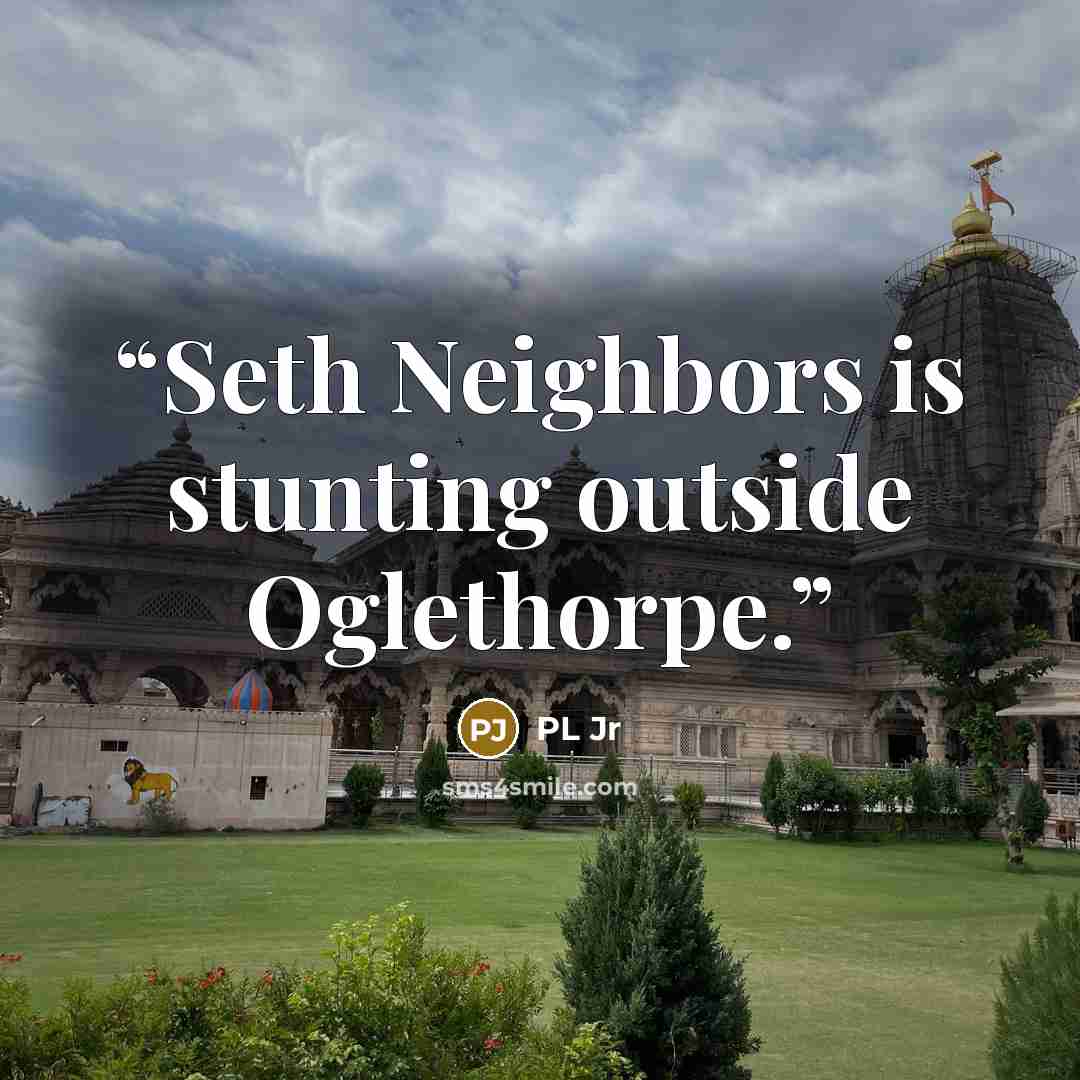 “Seth Neighbors is stunting outside Oglethorpe.” quote by PL Jr