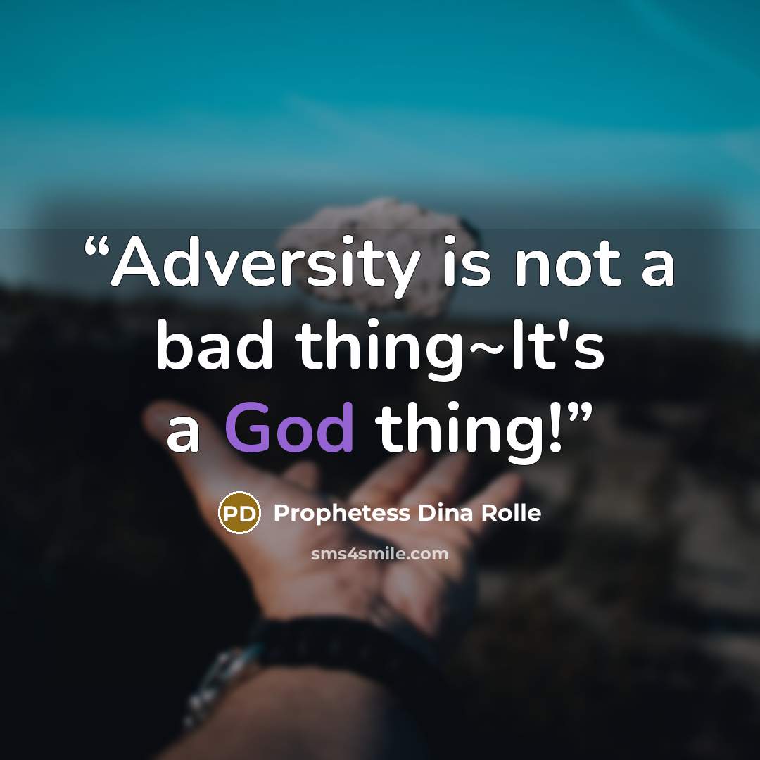 “Adversity is not a bad thing~It's a God thing!” quote by Prophetess Dina Rolle