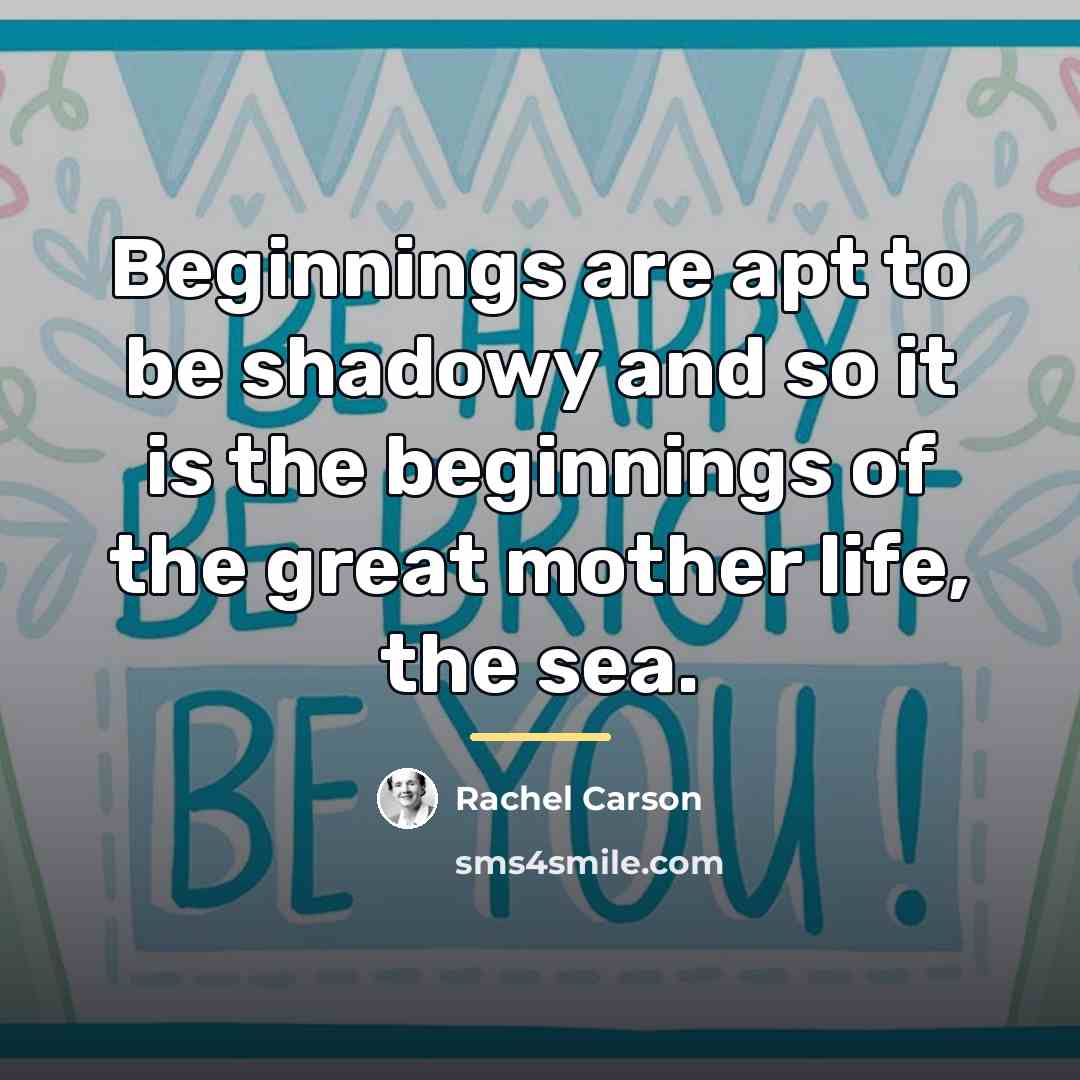 “Beginnings are apt to be shadowy and so it is…” quote by Rachel Carson