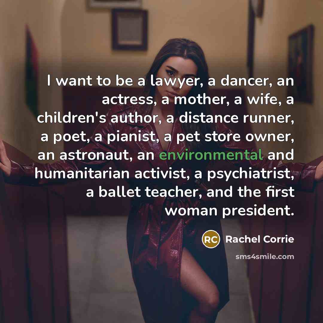 “I want to be a lawyer, a dancer, an actress,…” quote by Rachel Corrie