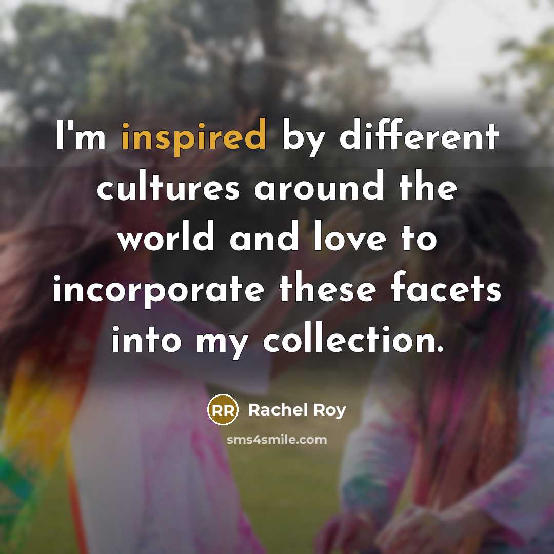 “I'm inspired by different cultures around the world and love…” quote by Rachel Roy
