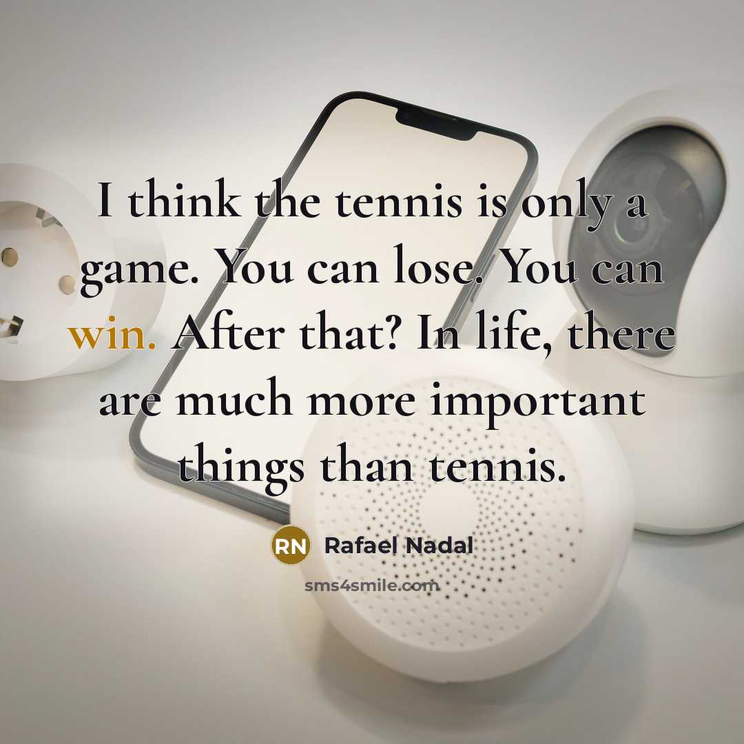 “I think the tennis is only a game. You can…” quote by Rafael Nadal