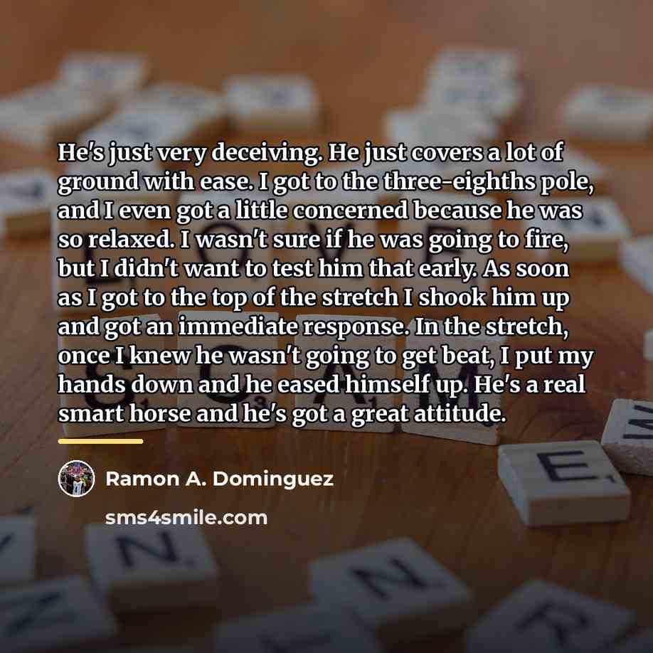 “He's just very deceiving. He just covers a lot of…” quote by Ramon A. Dominguez