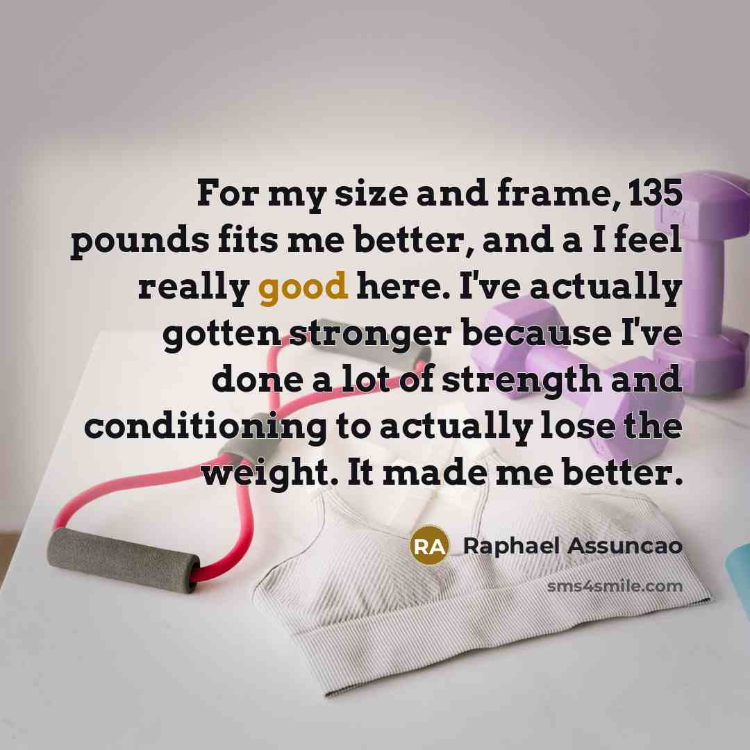“For my size and frame, 135 pounds fits me better,…” quote by Raphael Assuncao