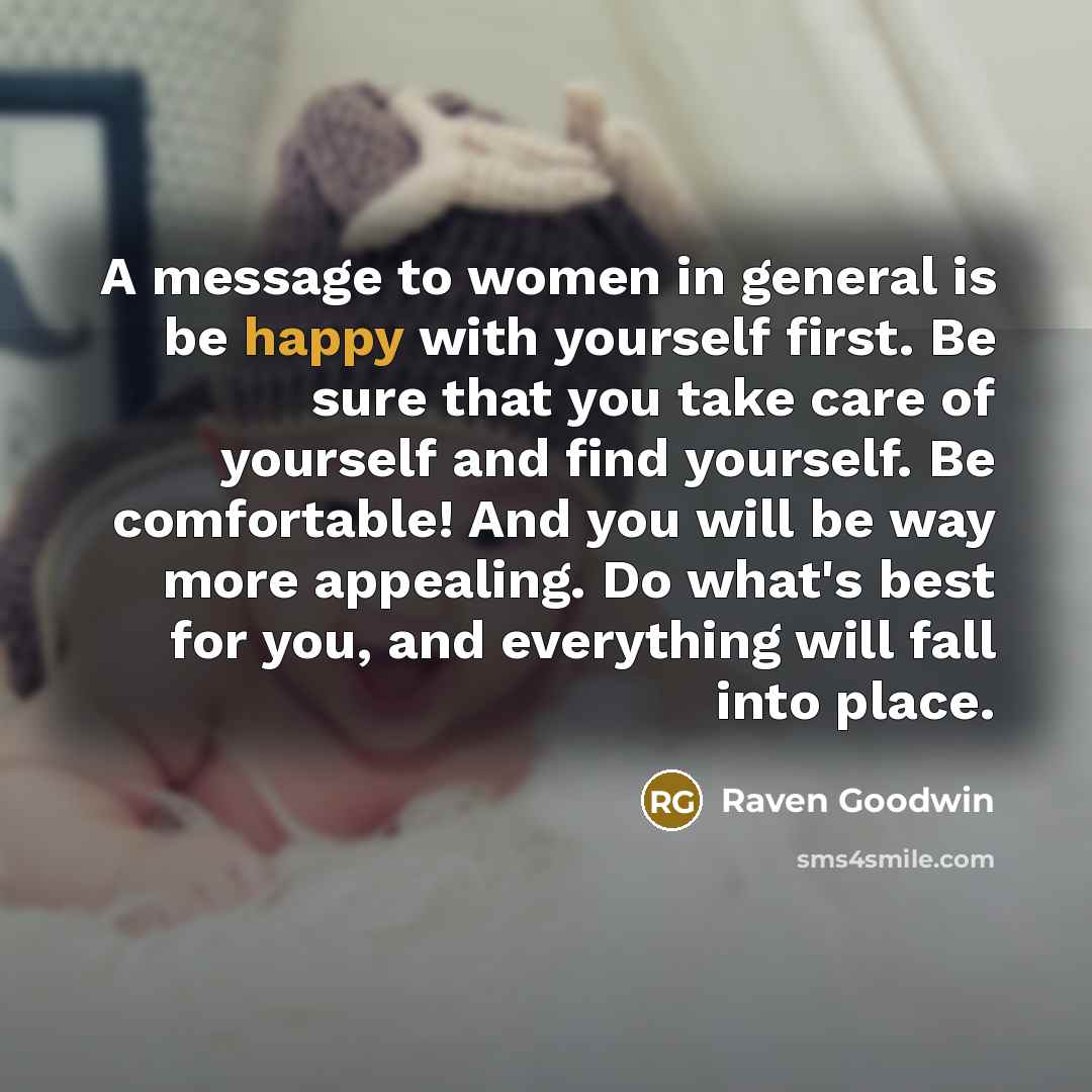 “A message to women in general is be happy with…” quote by Raven Goodwin