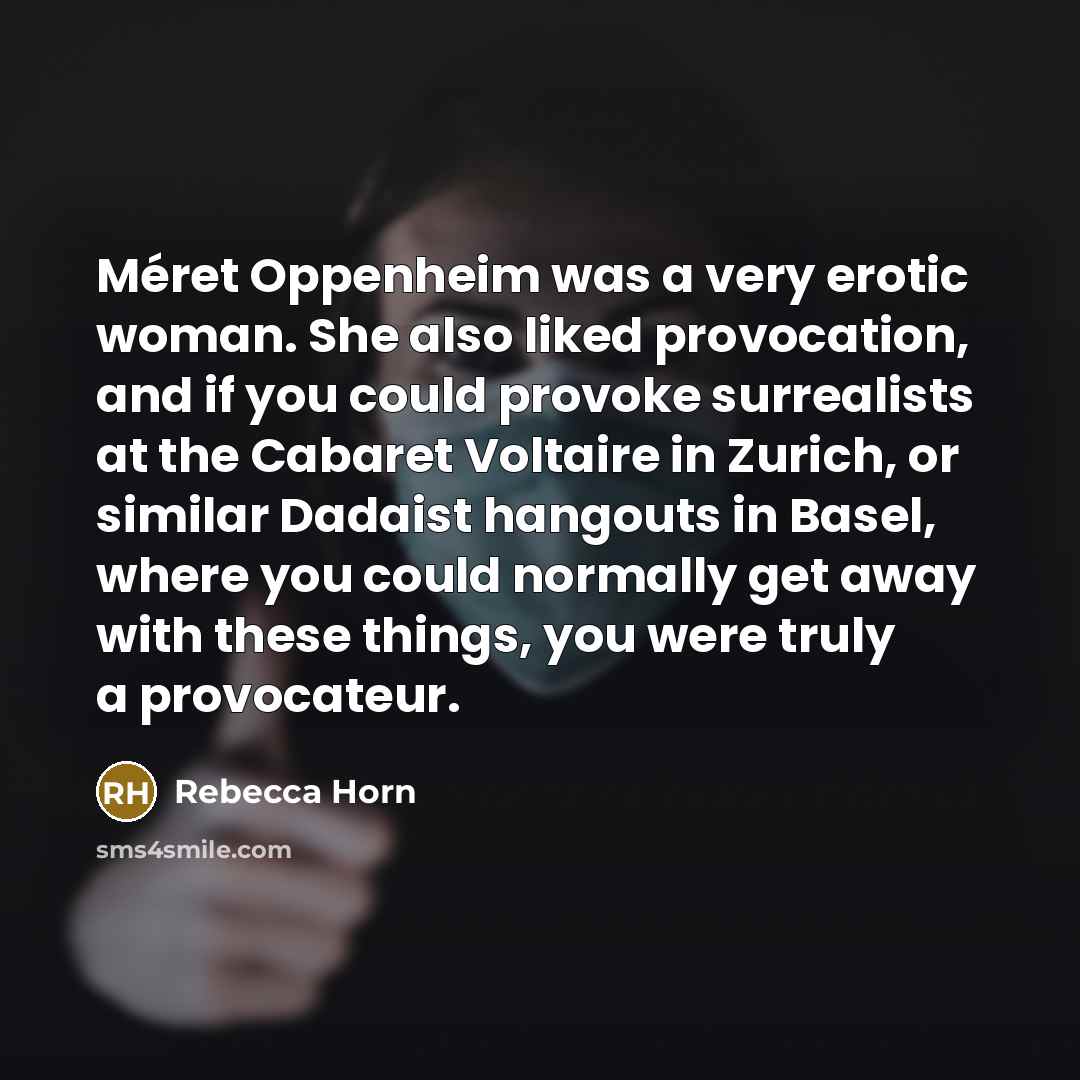 “Méret Oppenheim was a very erotic woman. She also liked…” quote by Rebecca Horn