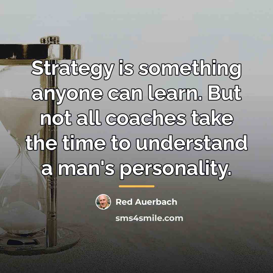 “Strategy is something anyone can learn. But not all coaches…” quote by Red Auerbach