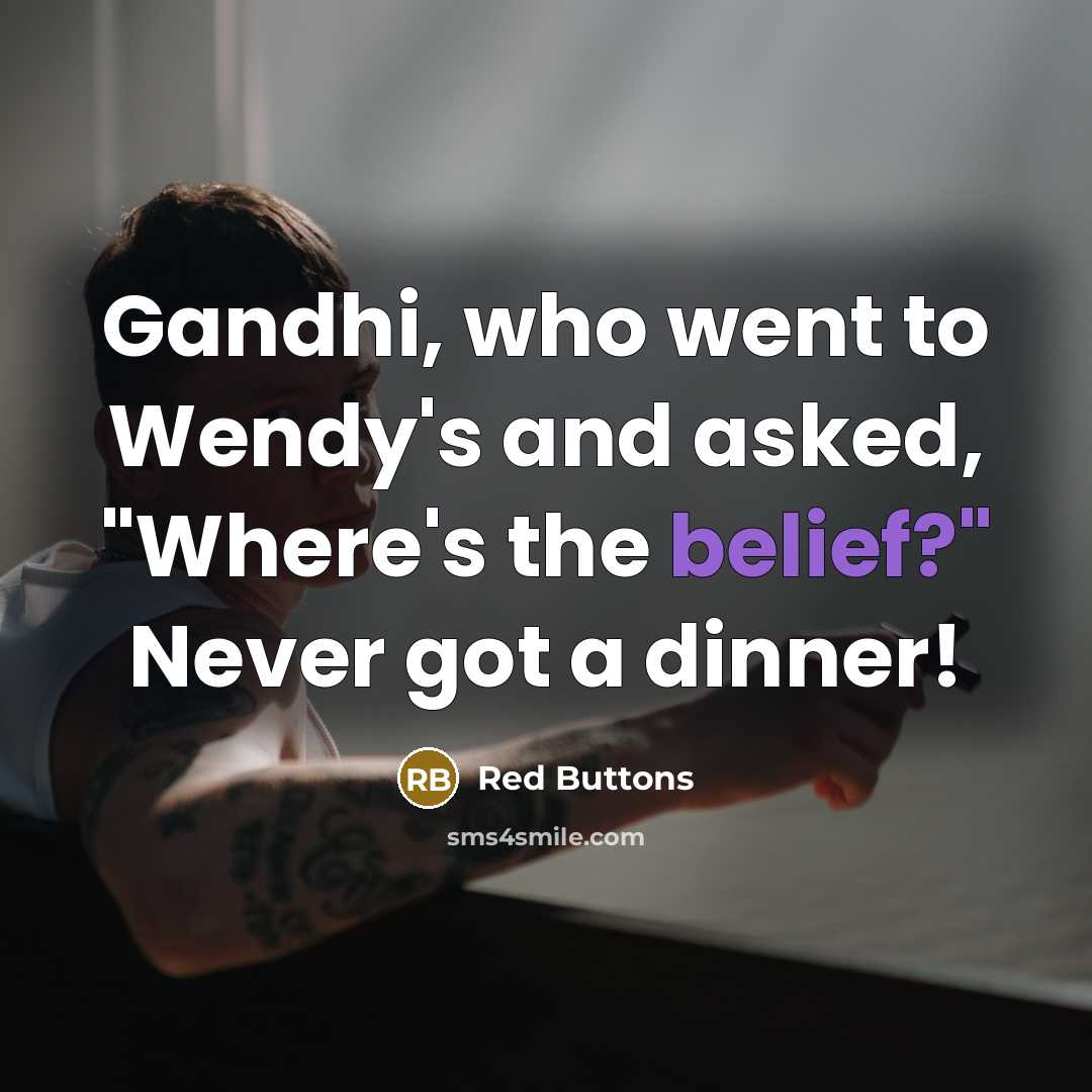 “Gandhi, who went to Wendy's and asked, "Where's the belief?"…” quote by Red Buttons