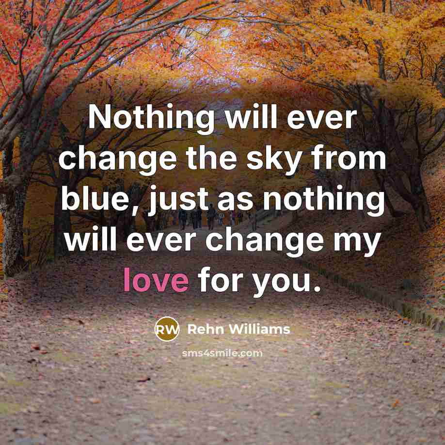 “Nothing will ever change the sky from blue, just as nothing will ever change my love for you.” quote by Rehn Williams