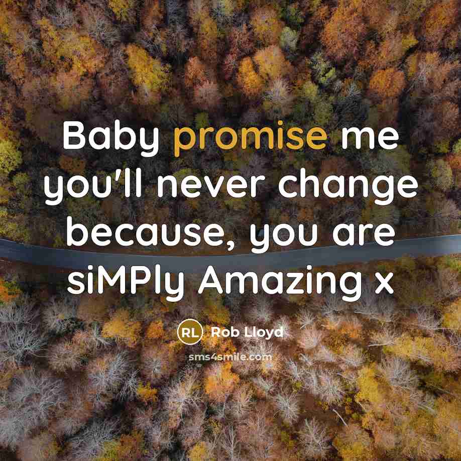 “Baby promise me you'll never change because, you are siMPly…” quote by Rob Lloyd