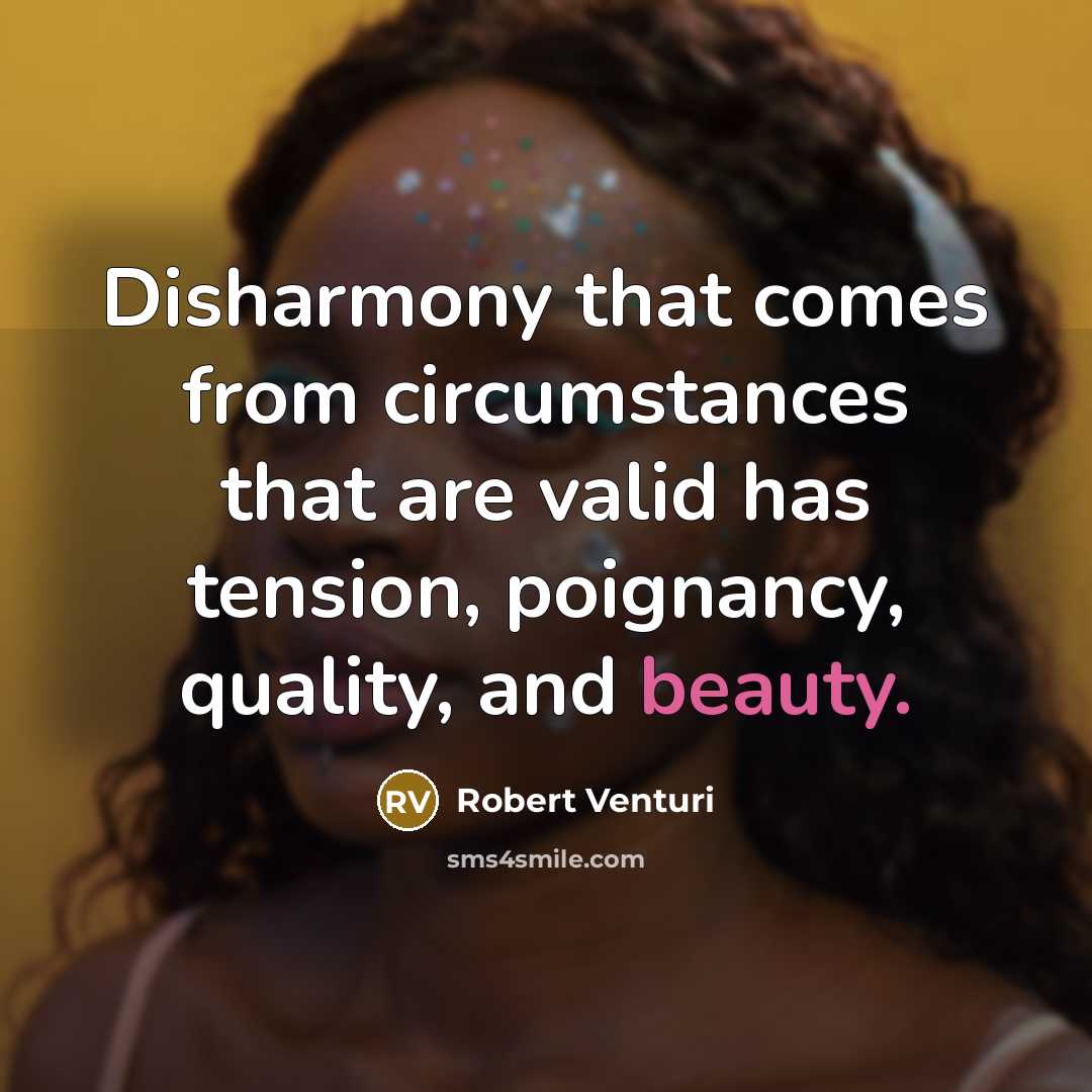 “Disharmony that comes from circumstances that are valid has tension,…” quote by Robert Venturi