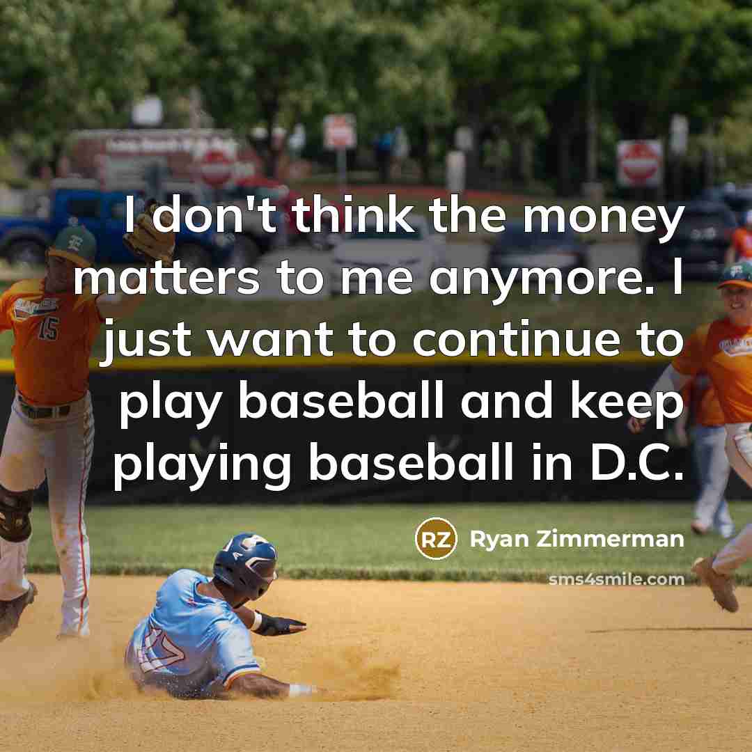 “I don't think the money matters to me anymore. I…” quote by Ryan Zimmerman