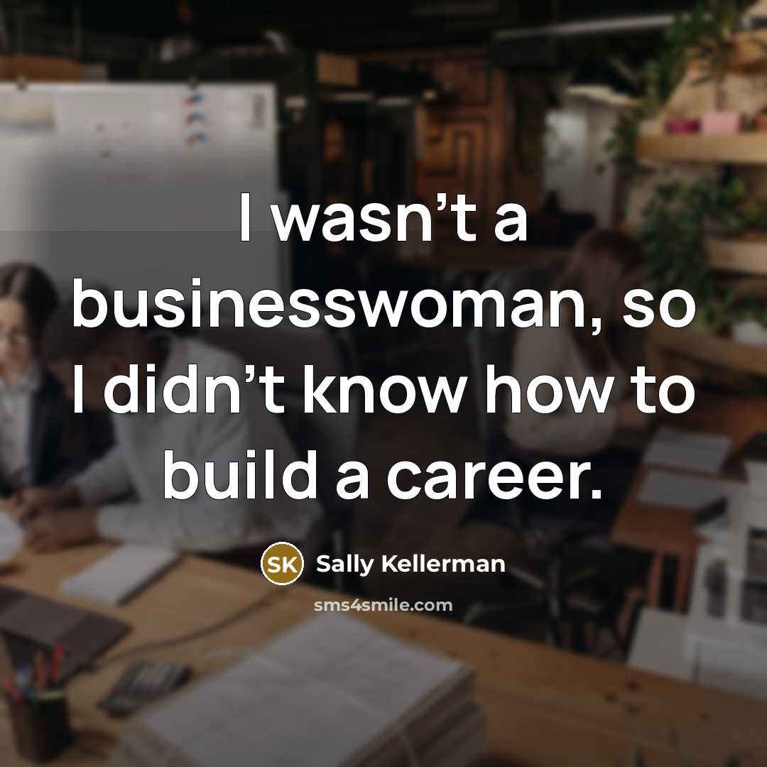 “I wasn't a businesswoman, so I didn't know how to…” quote by Sally Kellerman
