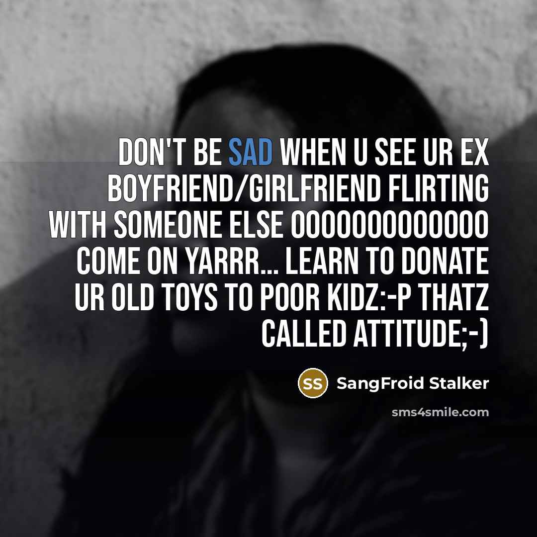 “Don't be sad when u see ur ex boyfriend/girlfriend flirting…” quote by SangFroid Stalker