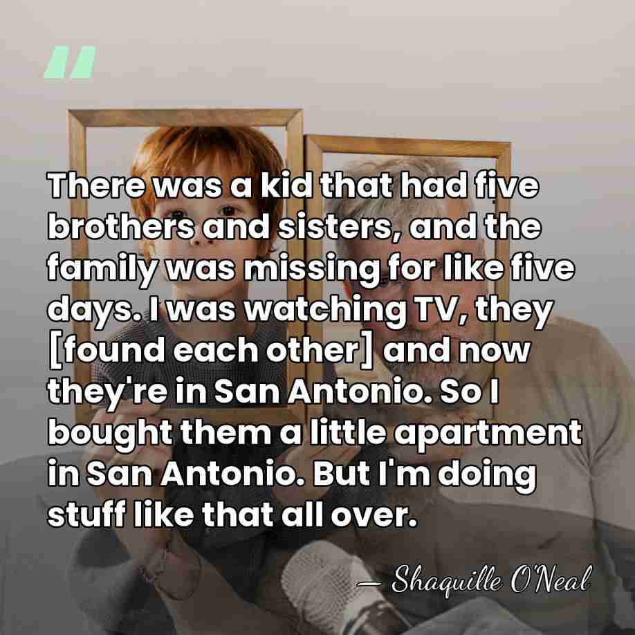 There was a kid that had five brothers and sisters, and the&hellip; - Shaquille O'Neal