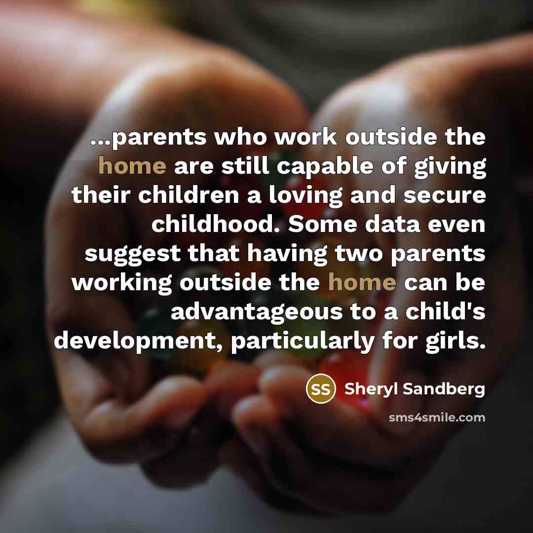 “...parents who work outside the home are still capable of…” quote by Sheryl Sandberg