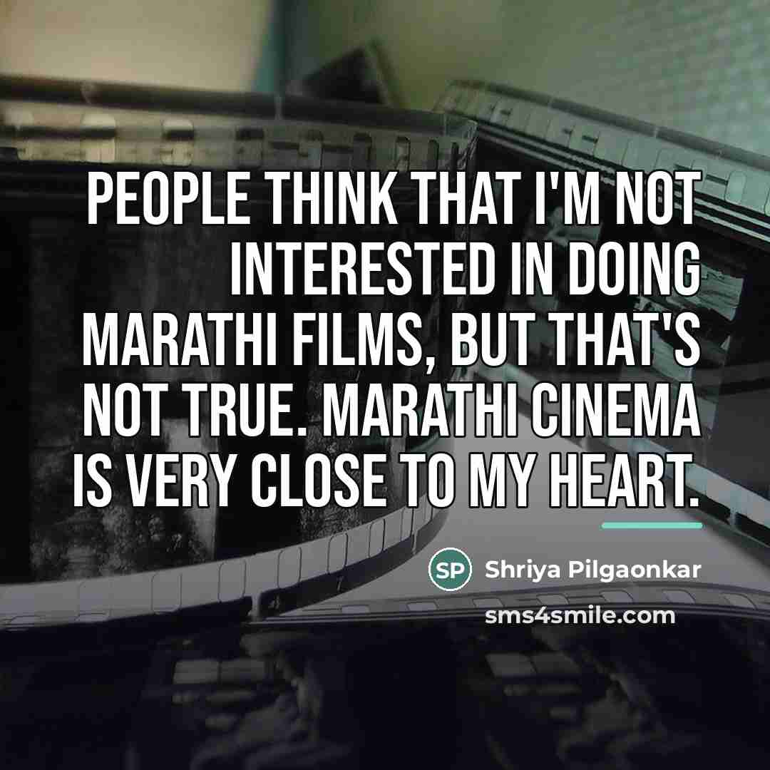 “People think that I'm not interested in doing Marathi films,…” quote by Shriya Pilgaonkar
