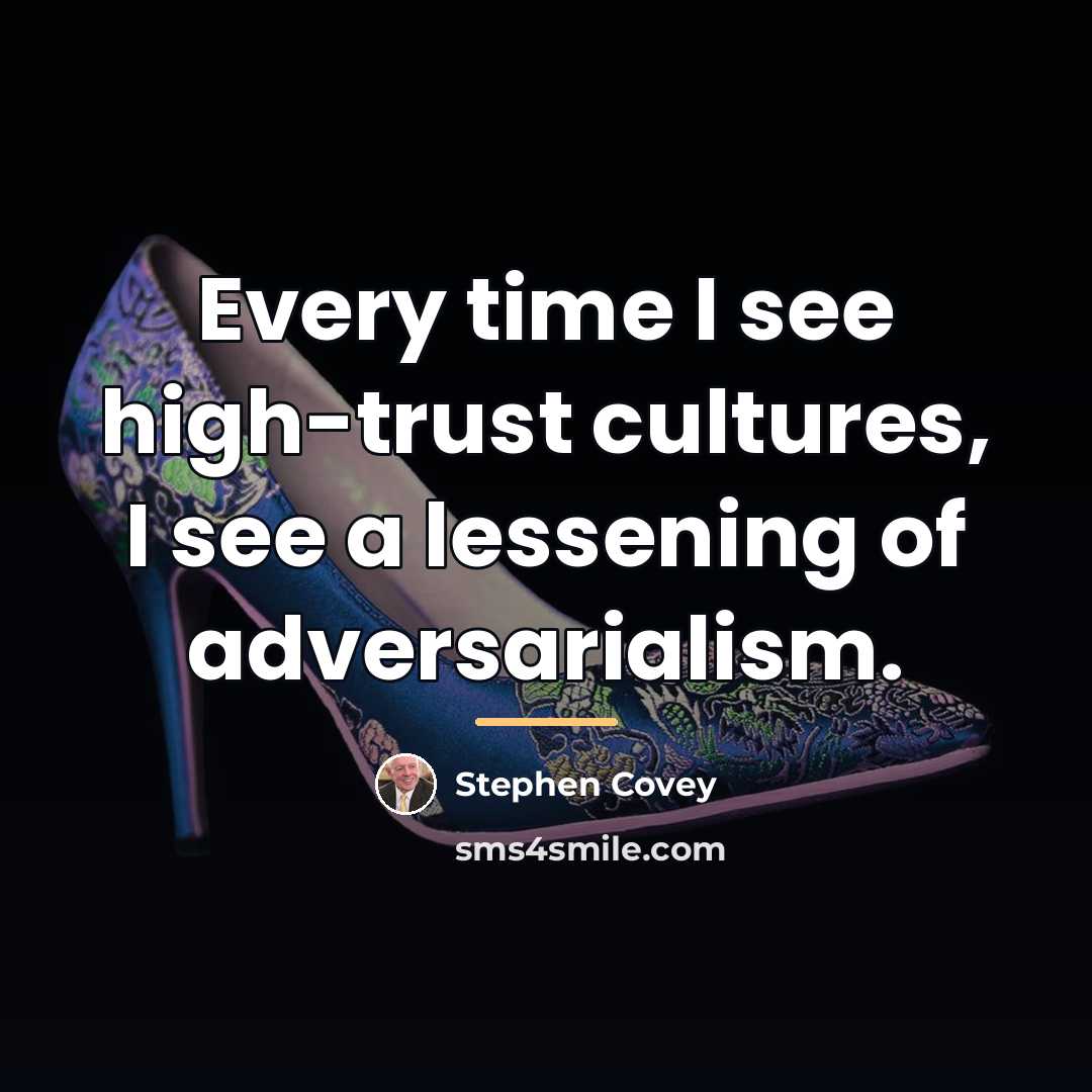 “Every time I see high-trust cultures, I see a lessening…” quote by Stephen Covey
