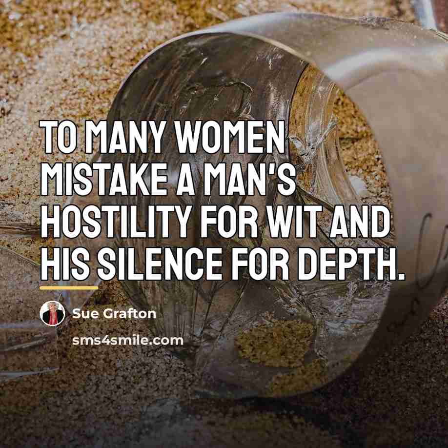 “To many women mistake a man's hostility for wit and…” quote by Sue Grafton