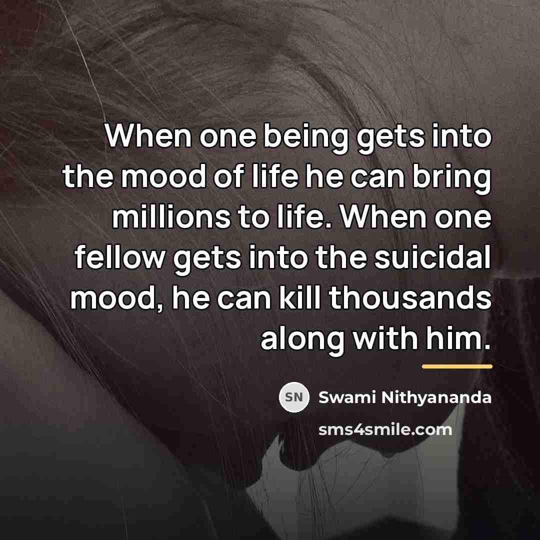 “When one being gets into the mood of life he…” quote by Swami Nithyananda