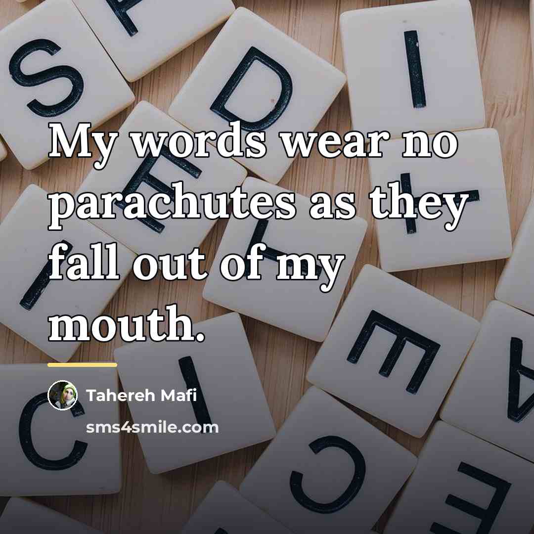 “My words wear no parachutes as they fall out of…” quote by Tahereh Mafi