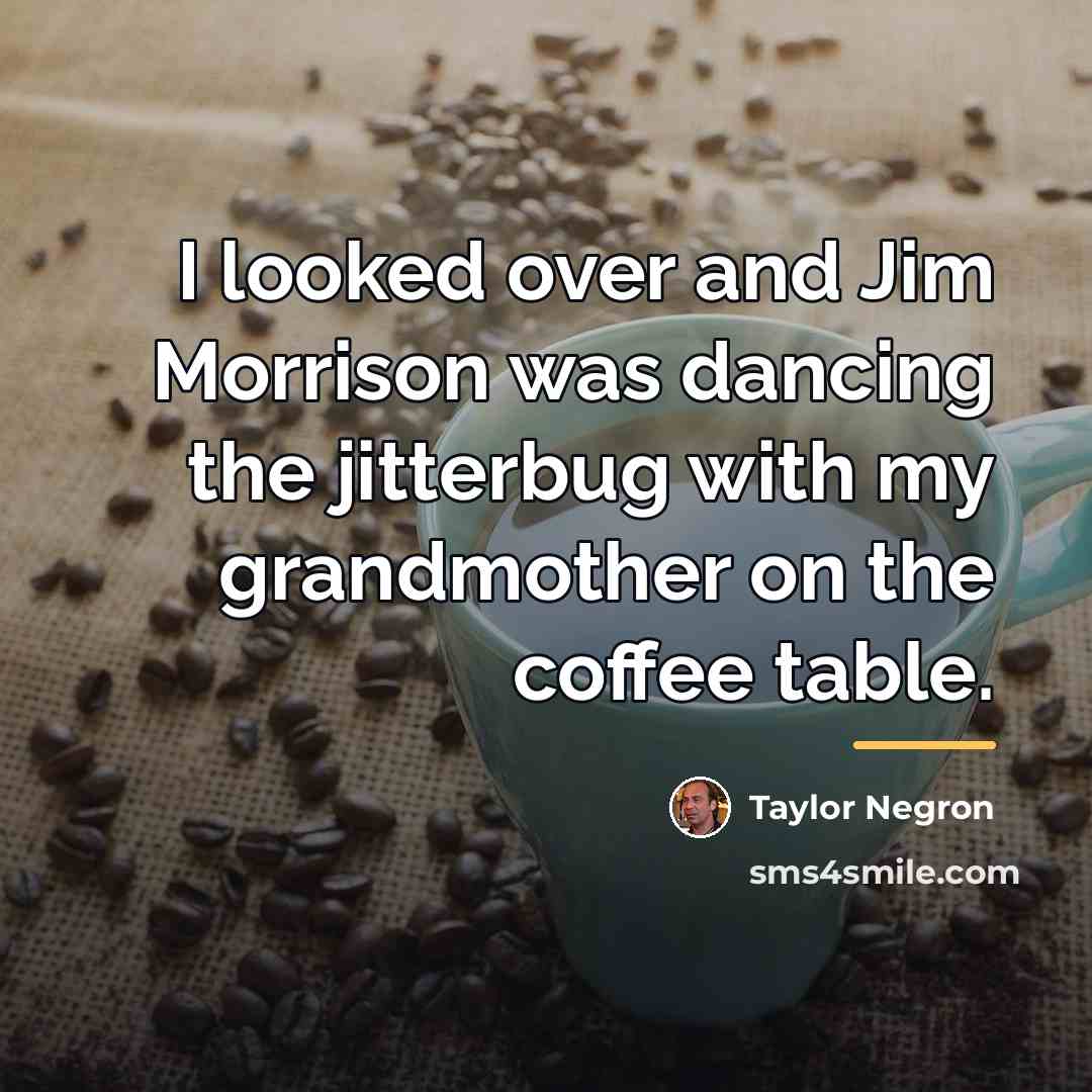 “I looked over and Jim Morrison was dancing the jitterbug…” quote by Taylor Negron