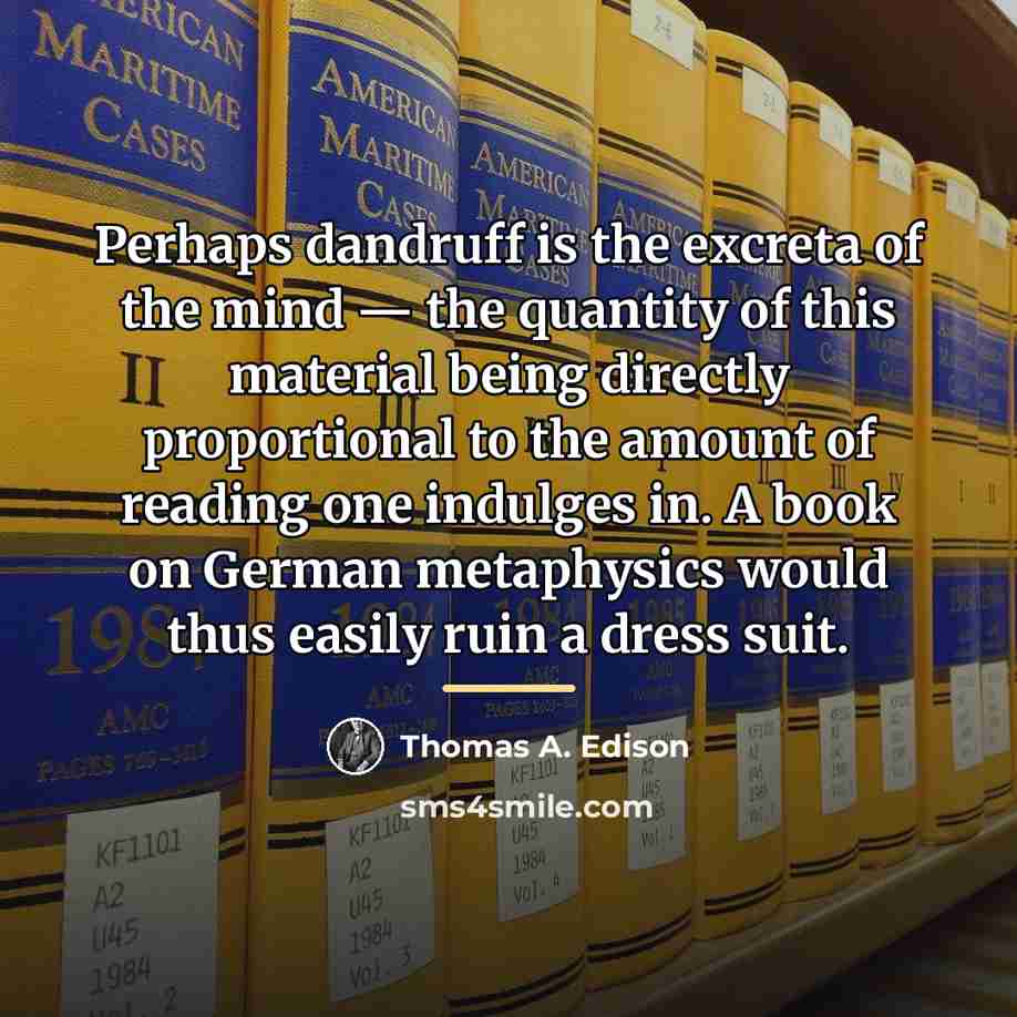 “Perhaps dandruff is the excreta of the mind — the…” quote by Thomas A. Edison